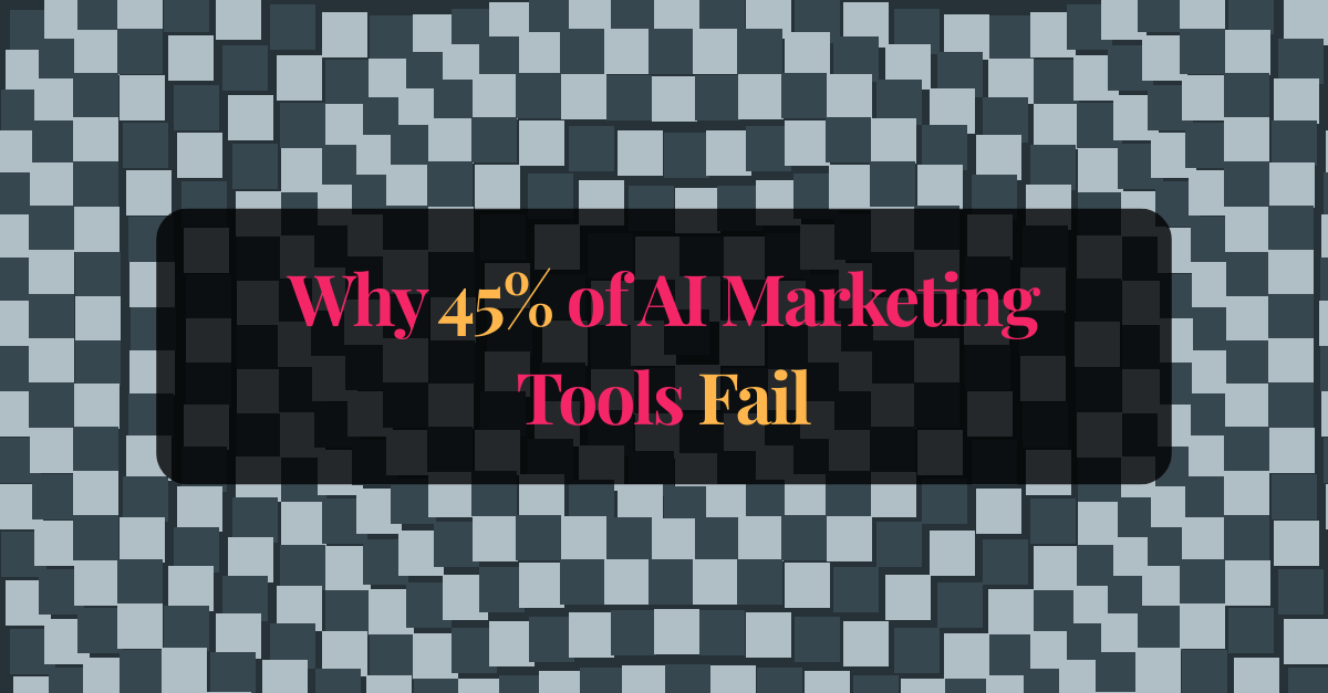 Why 45% of AI Marketing Tools Fail (And How to Be in the 55% That Succeed)